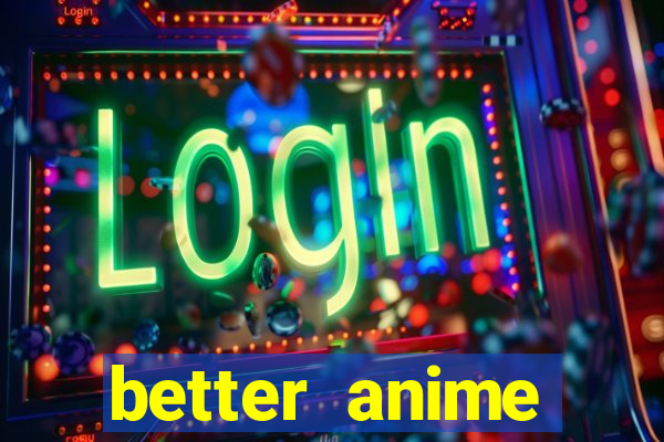 better anime download apk